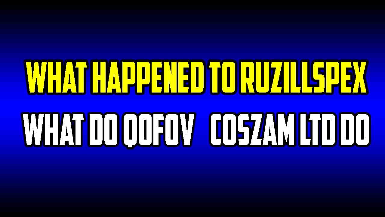 What Happened to Ruzillspex What do Qofovcoszam ltd do